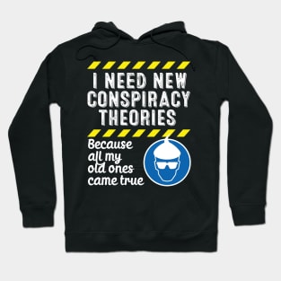 I Need New Conspiracy Theories Because All My Old Ones Came True v3 Hoodie